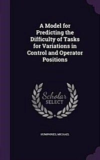 A Model for Predicting the Difficulty of Tasks for Variations in Control and Operator Positions (Hardcover)