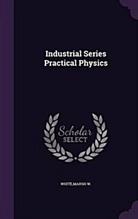 Industrial Series Practical Physics (Hardcover)