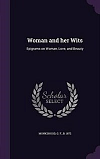 Woman and Her Wits: Epigrams on Woman, Love, and Beauty (Hardcover)