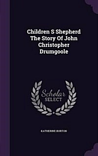 Children S Shepherd the Story of John Christopher Drumgoole (Hardcover)