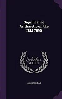 Significance Arithmetic on the IBM 7090 (Hardcover)