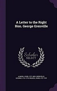 A Letter to the Right Hon. George Grenville (Hardcover)