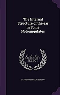 The Internal Structure of the Ear in Some Notoungulates (Hardcover)