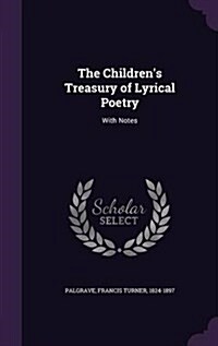 The Childrens Treasury of Lyrical Poetry: With Notes (Hardcover)