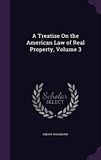A Treatise on the American Law of Real Property, Volume 3 (Hardcover)