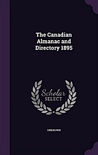 The Canadian Almanac and Directory 1895 (Hardcover)