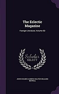 The Eclectic Magazine: Foreign Literature, Volume 50 (Hardcover)