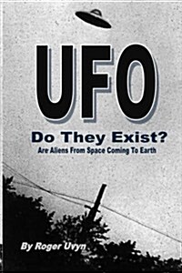 UFO Do They Exist?: Are Aliens from Space Coming to Earth? (Paperback)