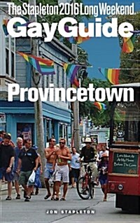 Provincetown - The Stapleton 2016 Long Weekend Gay Guide (Paperback)