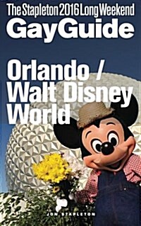 Orlando / Walt Disney World - The Stapleton 2016 Long Weekend Gay Guide (Paperback)