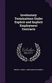 Involuntary Terminations Under Explicit and Implicit Employment Contracts (Hardcover)