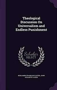 Theological Discussion on Universalism and Endless Punishment (Hardcover)