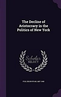 The Decline of Aristocracy in the Politics of New York (Hardcover)