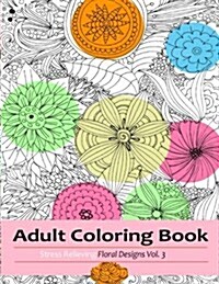 Adult Coloring Books: Stress Relieving Flowers and Butterflies Designs (Paperback)