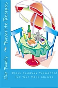 Our Family Favorite Recipes: Blank Cookbook Formatted for Your Menu Choices (Paperback)