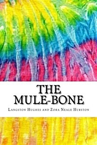 The Mule-Bone: Includes MLA Style Citations for Scholarly Secondary Sources, Peer-Reviewed Journal Articles and Critical Essays (Paperback)