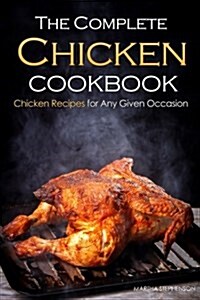 The Complete Chicken Cookbook: Chicken Recipes for Any Given Occasion (Paperback)