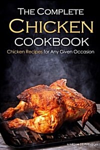 The Complete Chicken Cookbook: Chicken Recipes for Any Given Occasion (Paperback)