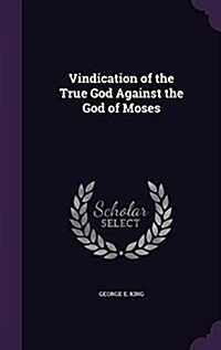 Vindication of the True God Against the God of Moses (Hardcover)