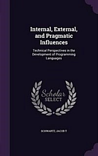 Internal, External, and Pragmatic Influences: Technical Perspectives in the Development of Programming Languages (Hardcover)