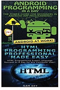 Android Programming in a Day! & HTML Professional Programming Made Easy (Paperback)