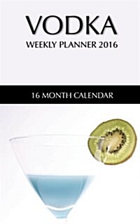 Vodka Weekly Planner 2016: 16 Month Calendar (Paperback)