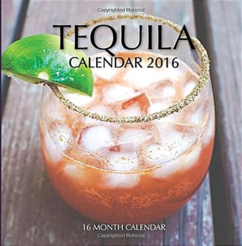 Tequila Calendar 2016: 16 Month Calendar (Paperback)