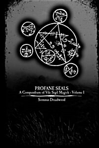 Profane Seals: A Compendium of Vile Sigil Magick - Volume I (Paperback)