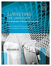 Surveying the Landscape: Arts Integration at Research Universities: A Review of Best Practices and Challenges for Arts Integration in Higher Education (Paperback)