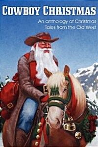 Cowboy Christmas, an Anthology of Christmas Tales from the Old West (Paperback)