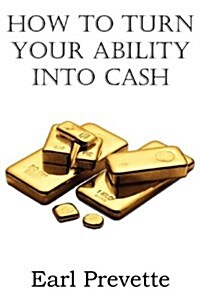 How to Turn Your Ability Into Cash (Paperback)