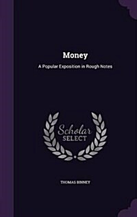 Money: A Popular Exposition in Rough Notes (Hardcover)