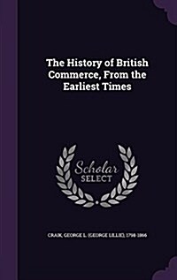 The History of British Commerce, from the Earliest Times (Hardcover)