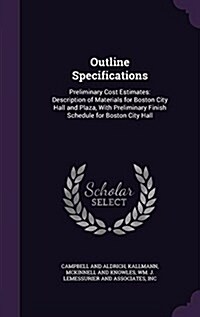 Outline Specifications: Preliminary Cost Estimates: Description of Materials for Boston City Hall and Plaza, with Preliminary Finish Schedule (Hardcover)