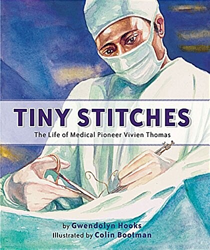 Tiny Stitches: The Life of Medical Pioneer Vivien Thomas (Hardcover)