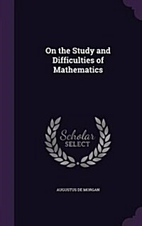 On the Study and Difficulties of Mathematics (Hardcover)