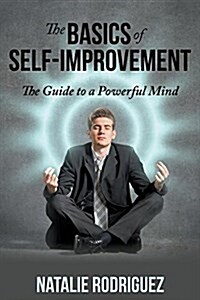 The Basics of Self-Improvement: The Guide to a Powerful Mind (Paperback)