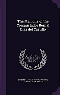 The Memoirs of the Conquistador Bernal Diaz del Castillo (Hardcover)