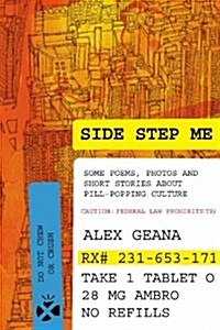 Side Step Me: Some Poems, Photos and Short Stories about Pill-Popping Culture (Paperback)