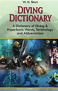 Diving Dictionary: A Dictionary of Diving and Hyperbaric, Terminologies and Abbreviations (Paperback)