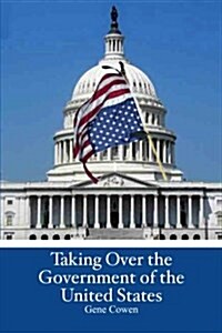 Taking Over the Government of the United States (Paperback)