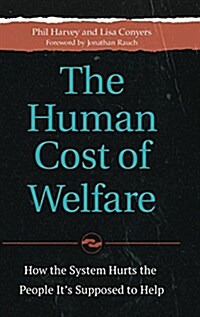 The Human Cost of Welfare: How the System Hurts the People Its Supposed to Help (Hardcover)