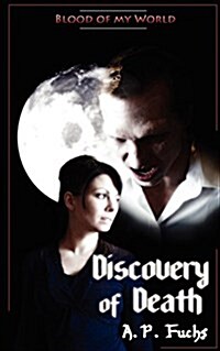 Discovery of Death (Blood of My World Novella One): A Paranormal Romance (Paperback)