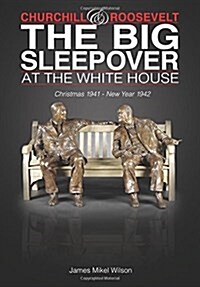 Churchill and Roosevelt: The Big Sleepover at the White House (Paperback)