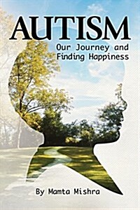Autism: Our Journey and Finding Happiness (Paperback)