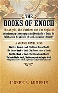 The Books of Enoch: The Angels, the Watchers and the Nephilim (with Extensive Commentary on the Three Books of Enoch, the Fallen Angels, t (Hardcover)