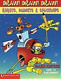 Draw! Draw! Draw! #3 Robots, Gadgets, & Spaceships (Paperback)