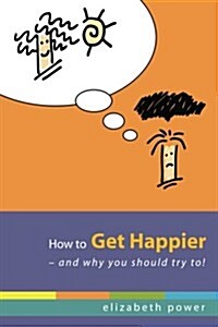 How to Get Happier-And Why You Should Try To! (Paperback)