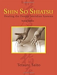 Shin So Shiatsu: Healing the Deeper Meridian Systems, Second Edition (Paperback)