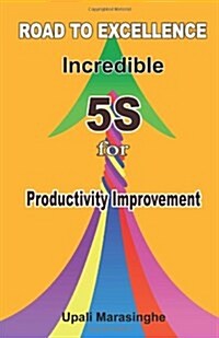 Road to Excellence Incredible 5s for Productivity Improvement (Paperback)